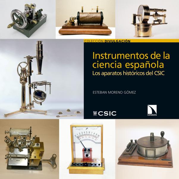 Instrumentos de la ciencia española : los aparatos históricos del csic