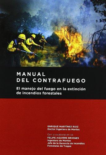 Manual del contrafuego. el manejo del fuego en la extinción de incendios forestales. 2ª ed.