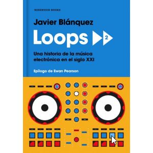 LOOPS 2 UNA HISTORIA DE LA MUSICA ELECTRONICA EN EL SIGLO XXI