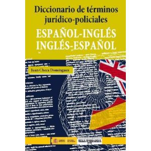 DICCIONARIO DE TERMINOS JURIDICOS-POLICIALES ESPAÑOL-INGLES INGLES-ESPAÑOL