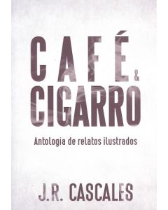 CAFE & CIGARRO ANTOLOGIA DE RELATOS ILUSTRADOS