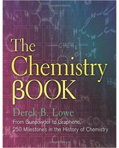 THE CHEMISTRY BOOK FROM CUMPOWDER TO GRAPHENE 250 MILESTONE IN THE HISTORY