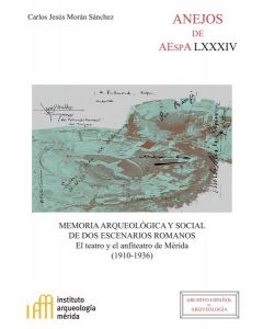 Memoria arqueológica y social de dos escenarios romanos : el teatro y el anfiteatro de mérida (1910-1936)