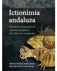 Ictionimia andaluza : nombres vernáculos de especies pesqueras del "mar de andalucía"