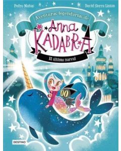 Anna kadabra. aventuras legendarias 3. el último narval