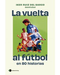 La vuelta al fútbol en 80 historias