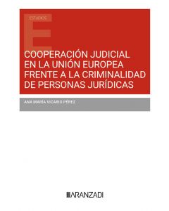 Cooperación judicial en la unión europea  frente a la criminalidad de personas jurídicas