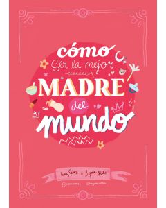 Como ser la mejor madre del mundo
