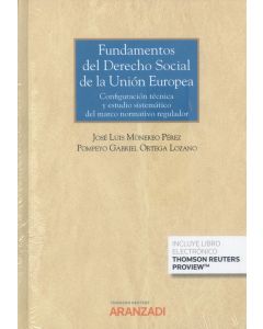 Fundamentos del derecho social de la unión europea. configuración técnica y estudio sistemático del marco normativo regulador  (papel + e-book)