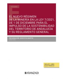 El nuevo régimen de la minería en la ley 7/2021, de 1 de diciembre para el impulso de la sostenibilidad del territorio de andalucía y su reglamento general