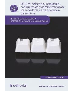 Selección, instalación, configuración y administración de los servidores de transferencia de archivos. ifct0509 - administración de servicios de internet