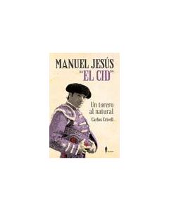 Manuel jesús "el cid", un torero al natural