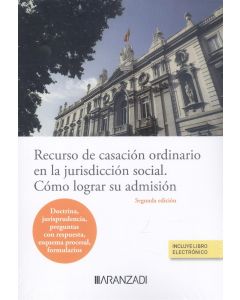 Recurso de casación ordinario en la jurisdicción social. cómo lograr su admisión (papel + e-book)