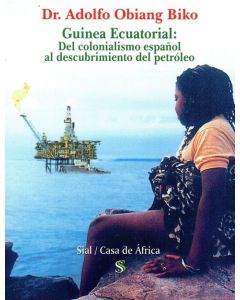 GUINEA ECUATORIAL DEL COLONIALISMO ESPAÑOL AL DESCUBRIMIENTO DEL PETROLEO