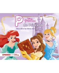 Princesas disney. p de princesa (descubre las letras de la a a la z con disney)