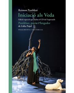 Iniciació als veda. edició especial que inclou el cd de l’espectacle «panikkar, poeta i fangador», de lídia pujol