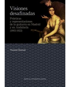 Visiones desafinadas. prácticas y representaciones de la guitarra en madrid y en andalucía (1883-1922)