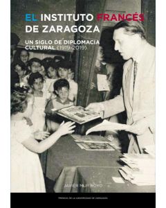 El instituto francés de zaragoza. un siglo de diplomacia cultural (1919-2019)