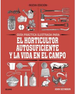 Guia practica para el horticultor autosuficiente y la vida en el campo