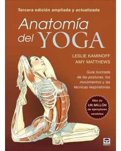 Anatomía del yoga. tercera edición ampliada y actualizada