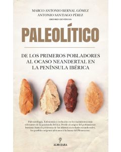 Paleolítico. de los primeros pobladores al ocaso neandertal en la península ibérica
