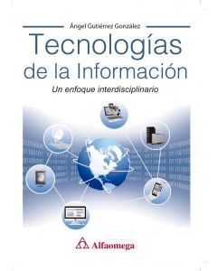 Tecnologías de la información. un enfoque interdisciplinario