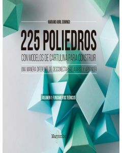 225 poliedros con modelos de cartulina para construir. volumen 1: fundamentos teóricos