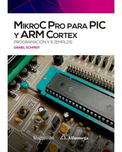 Mikroc pro para pic y arm cortex: programación y ejemplos