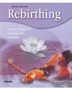 Rebirthing. el poder curativo de la respiración consciente
