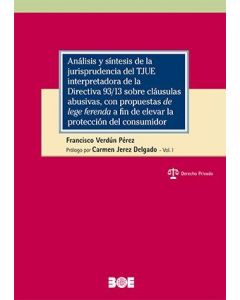 Análisis y síntesis de la jurisprudencia del tjue interpretadora de la directiva 93/13 sobre cláusulas abusivas, con propuestas «de lege ferenda» a fin de elevar la protección del consumidor