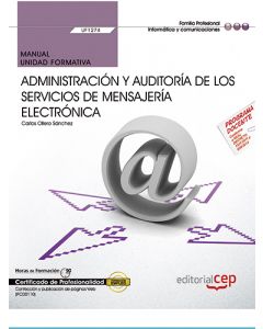 Manual. administración y auditoría de los servicios de mensajería electrónica (uf1274). certificados de profesionalidad. administración de servicios de internet (ifct0509)
