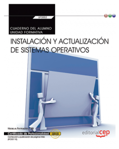 Cuaderno del alumno. instalación y actualización de sistemas operativos (transversal: uf0852). certificados de profesionalidad