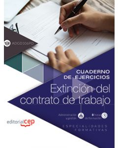 CUADERNO DE EJERCICIOS. EXTINCION DEL CONTRATO DE TRABAJO (ADGD106PO). ESPECIALI
