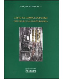 Legio vii gemina (pia) felix. estudio de una legión romana