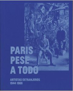 París pese a todo. artistas extranjeros, 1944-1968