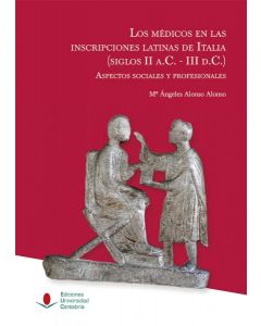 Los médicos en las inscripciones latinas de italia (siglos ii a.c.-iii d.c.): aspectos sociales y profesionales