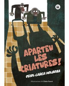 Aparteu les criatures!