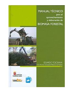 Manual técnico para el aprovechamiento y elaboración de biomasa forestal