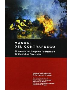 Manual del contrafuego. el manejo del fuego en la extinción de incendios forestales. 2ª ed.