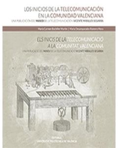 Los inicios de la telecomunicación en la comunidad valenciana. una publicación del museo de la telecomunicación vicente miralles segarra