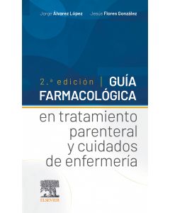 Guía farmacológica en tratamiento parenteral y cuidados de enfermería, 2.ª edición