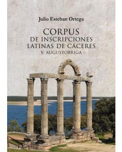 Corpus de inscripciones latinas de cáceres v: augustobriga.
