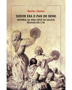 Servir era o pan do demo. historia da vida cotiá en galicia. (séculos xix e xx)