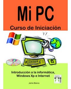 MI PC CURSO DE INICIACION INTRODUCCION A LA INFORMATICA WINDOWS XP E INTERNET