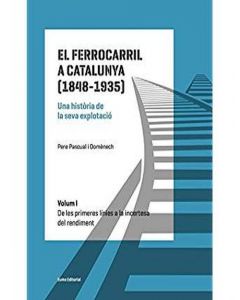 El ferrocarril a catalunya (1848-1935). una història de la seva explotació. volum i