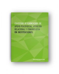 Cuaderno de ejercicios mf1019_2 apoyo psicosocial, atención relacional y comunicativa en instituciones