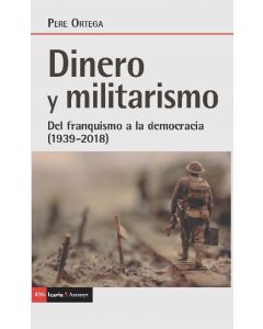 Dinero y militarismo del franquismo a la democracia (1939-2018)
