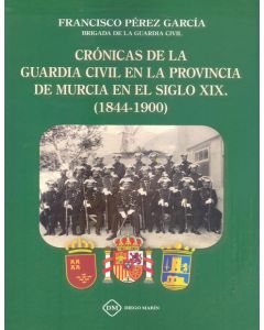 Cronicas de la guardia civil en la provincia de murcia en el siglo xix 1844 1900